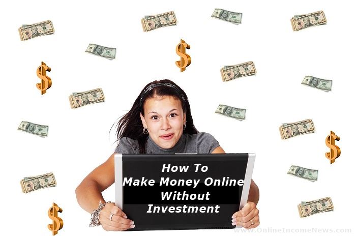 How To Make Money Online Without Investment Online Income News - 